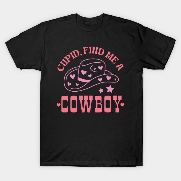 Cupid Find Me A Cowboy Cute Western Howdy Valentine Gift T-Shirt by BadDesignCo